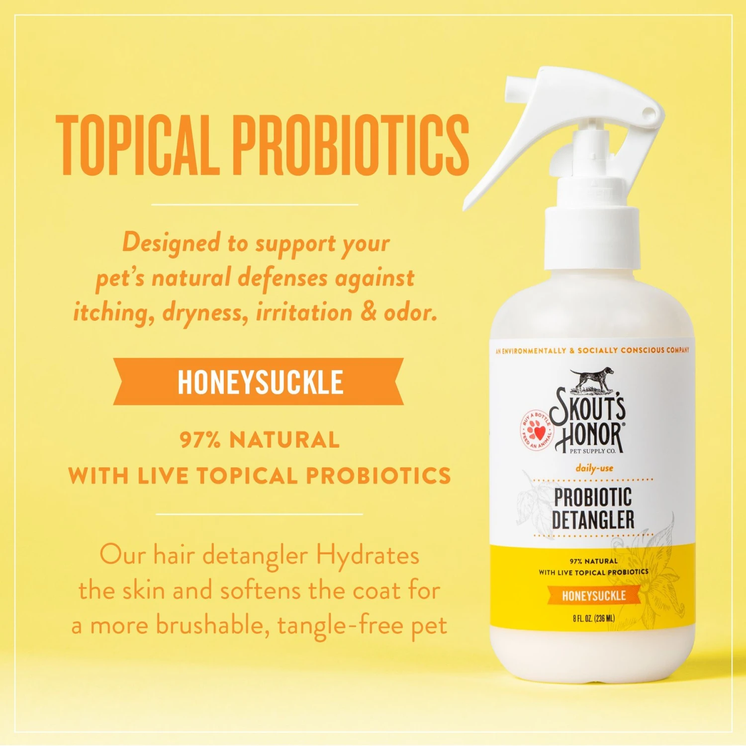 Skout's Honor Probiotic Honeysuckle Daily Use Pet Detangler, 8-oz Bottle 4 Skout's Honor Probiotic Honeysuckle Daily Use Pet Detangler, 8-oz Bottle - Image 4