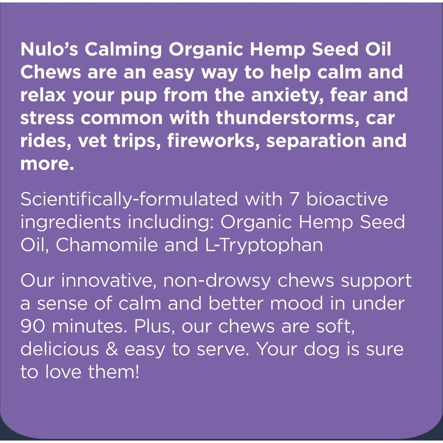 Nulo Calming Soft Chew Dog Supplement, 90 Count 7 Nulo Calming Soft Chew Dog Supplement, 90 Count - Image 7